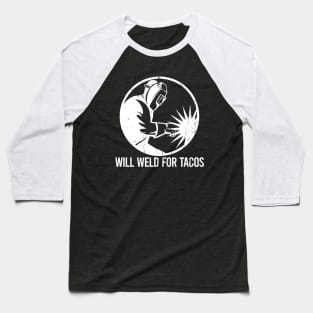 Will Weld For Tacos Baseball T-Shirt